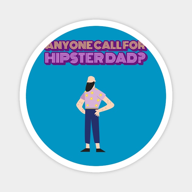 ANYONE CALL FOR HIPSTER DAD Magnet by TeeNZ